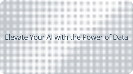 Elevate Your AI with the Power of Data